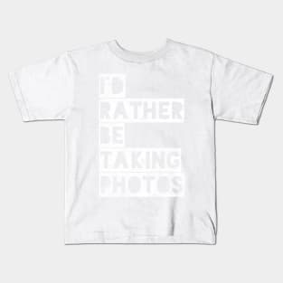 I’d rather be taking photos Kids T-Shirt